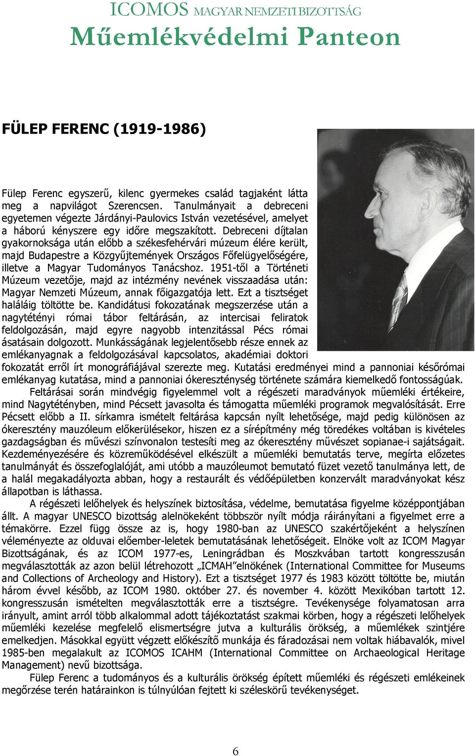 Debreceni díjtalan gyakornoksága után előbb a székesfehérvári múzeum élére került, majd Budapestre a Közgyűjtemények Országos Főfelügyelőségére, illetve a Magyar Tudományos Tanácshoz.