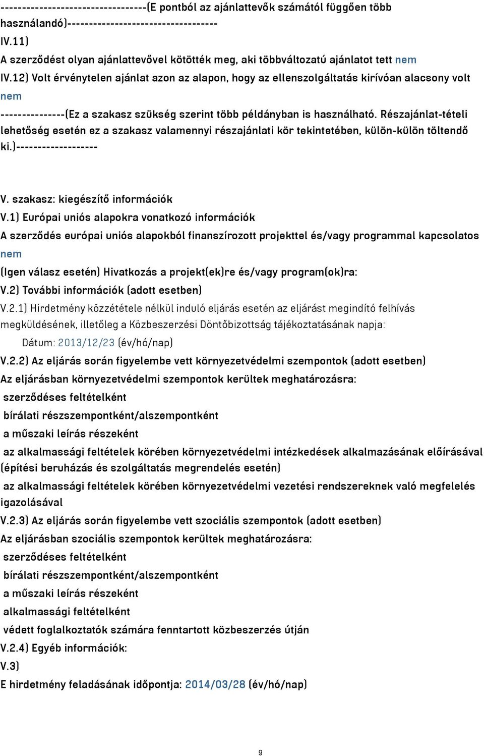 12) Volt érvénytelen ajánlat azon az alapon, hogy az ellenszolgáltatás kirívóan alacsony volt nem ---------------(Ez a szakasz szükség szerint több példányban is használható.