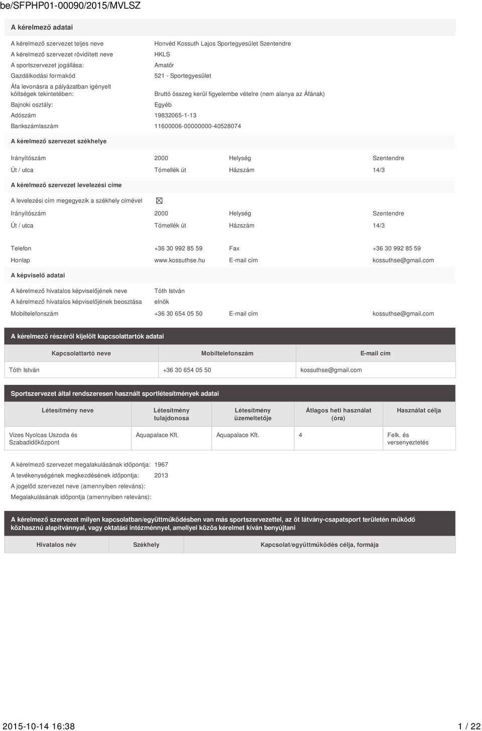 Bankszámlaszám 11600006-00000000-40528074 A kérelmező szervezet székhelye Irányítószám 2000 Helység Szentendre Út / utca Tómellék út Házszám 14/3 A kérelmező szervezet levelezési címe A levelezési