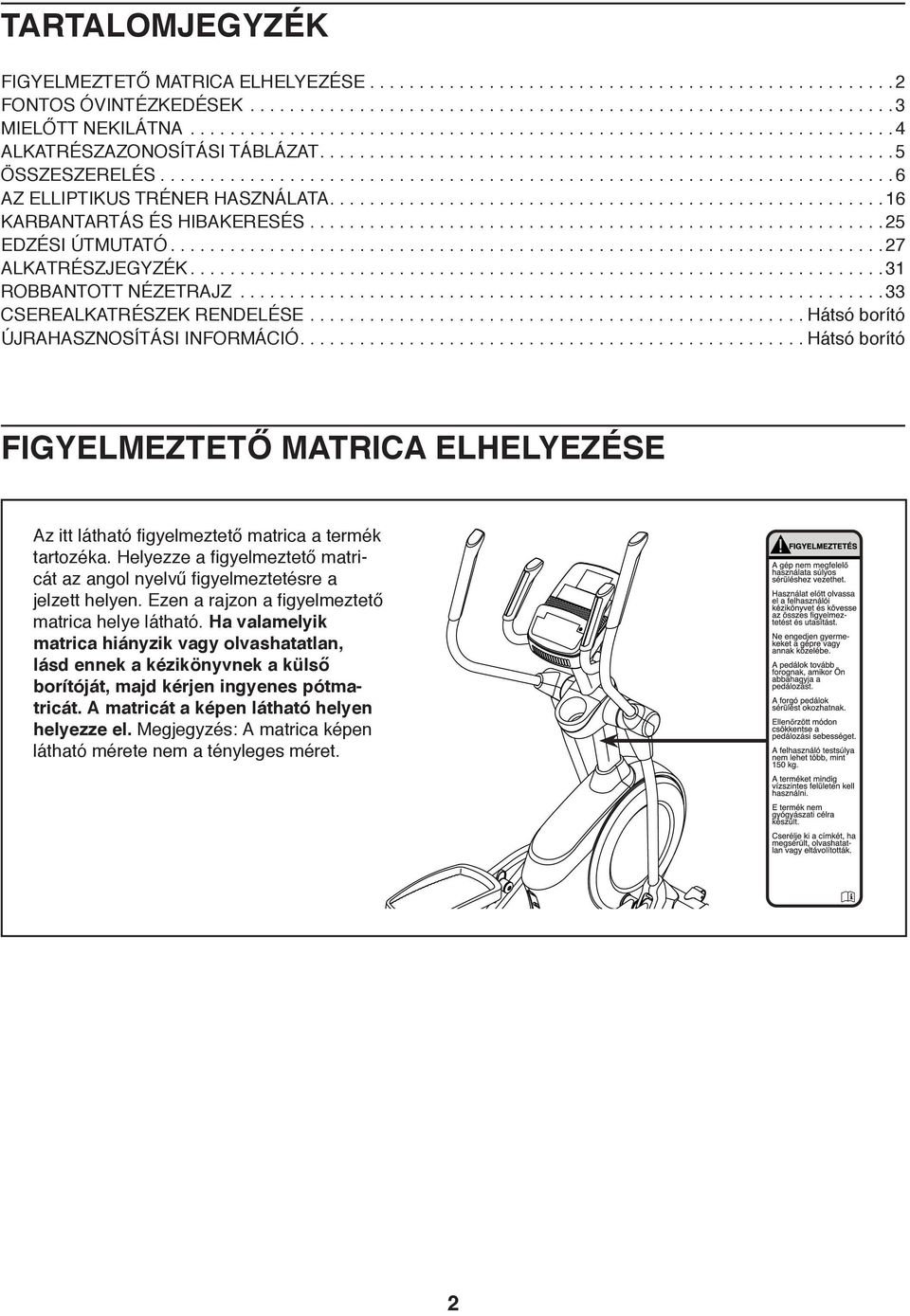 ......................................................................... 6 AZ ELLIPTIKUS TRÉNER HASZNÁLATA........................................................16 KARBANTARTÁS ÉS HIBAKERESÉS.