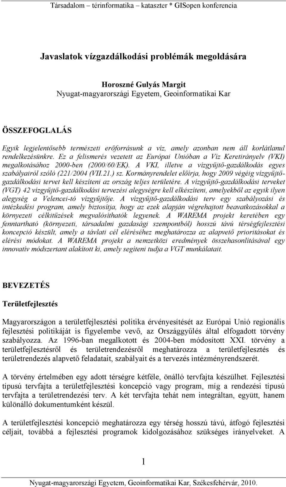 A VKI, illetve a vízgyűjtő-gazdálkodás egyes szabályairól szóló (221/2004 (VII.21.) sz.