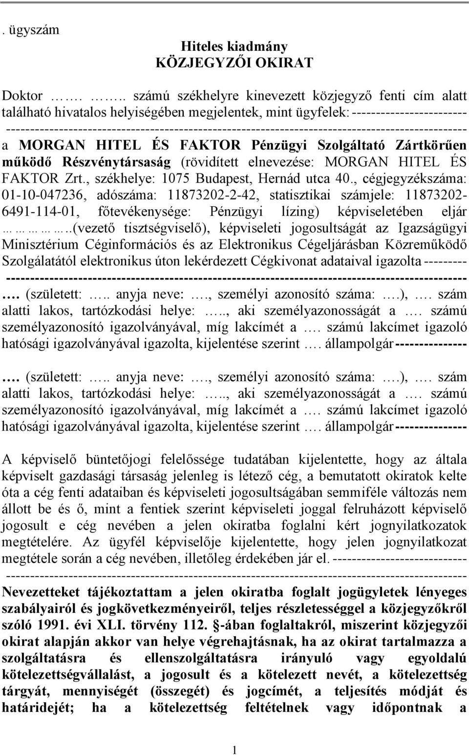 működő Részvénytársaság (rövidített elnevezése: MORGAN HITEL ÉS FAKTOR Zrt., székhelye: 1075 Budapest, Hernád utca 40.