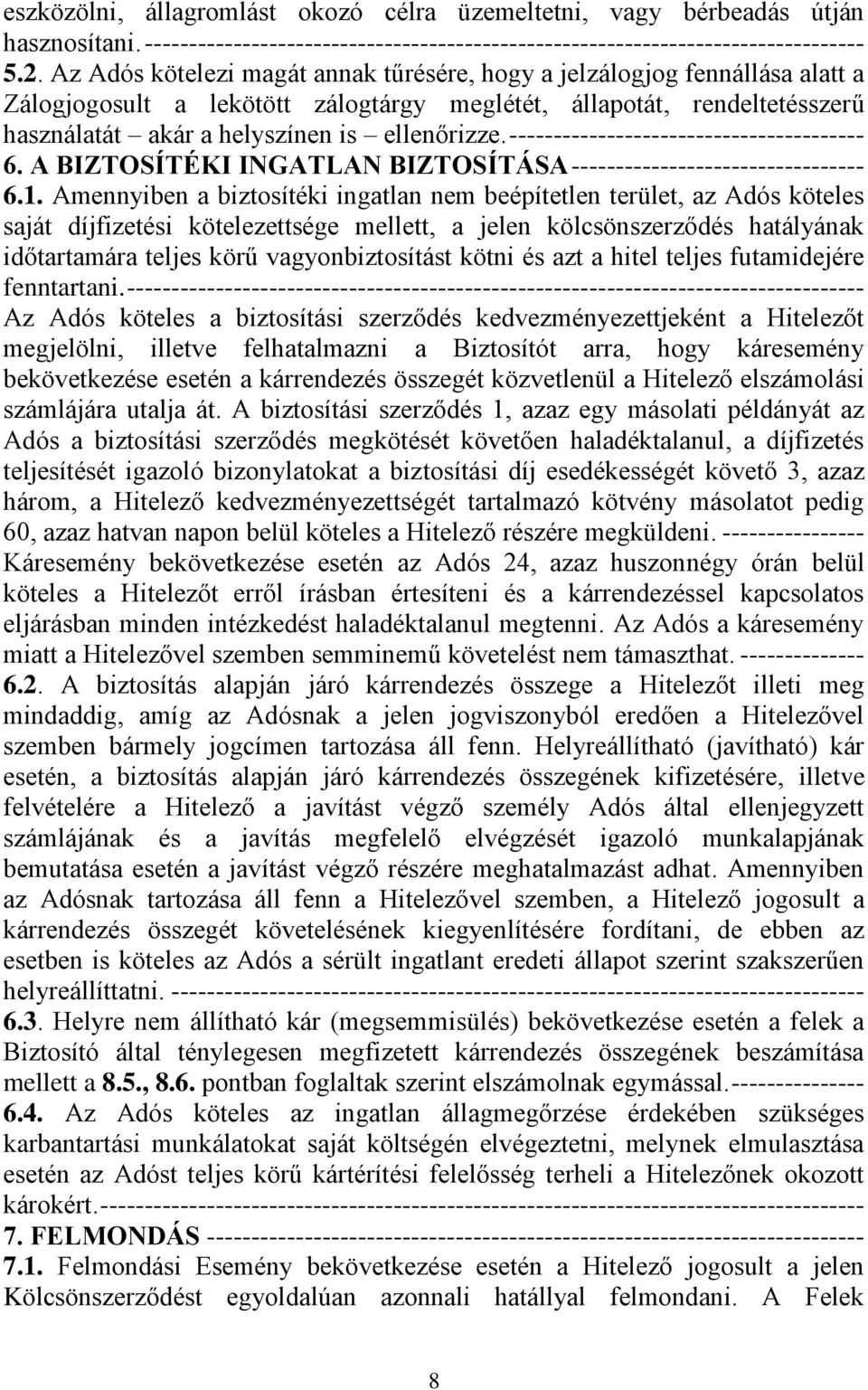 ---------------------------------------- 6. A BIZTOSÍTÉKI INGATLAN BIZTOSÍTÁSA --------------------------------- 6.1.