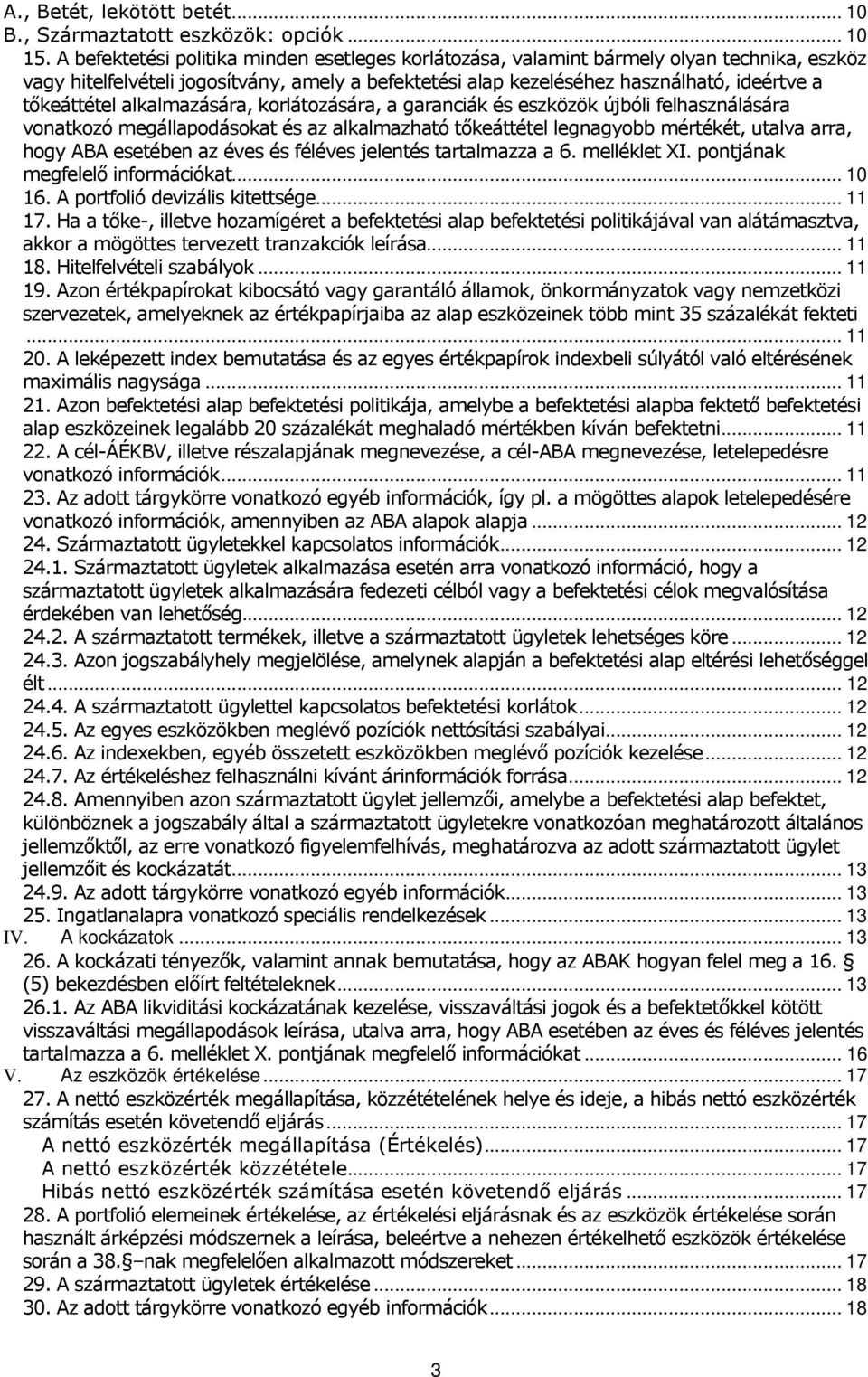 alkalmazására, korlátozására, a garanciák és eszközök újbóli felhasználására vonatkozó megállapodásokat és az alkalmazható tőkeáttétel legnagyobb mértékét, utalva arra, hogy ABA esetében az éves és