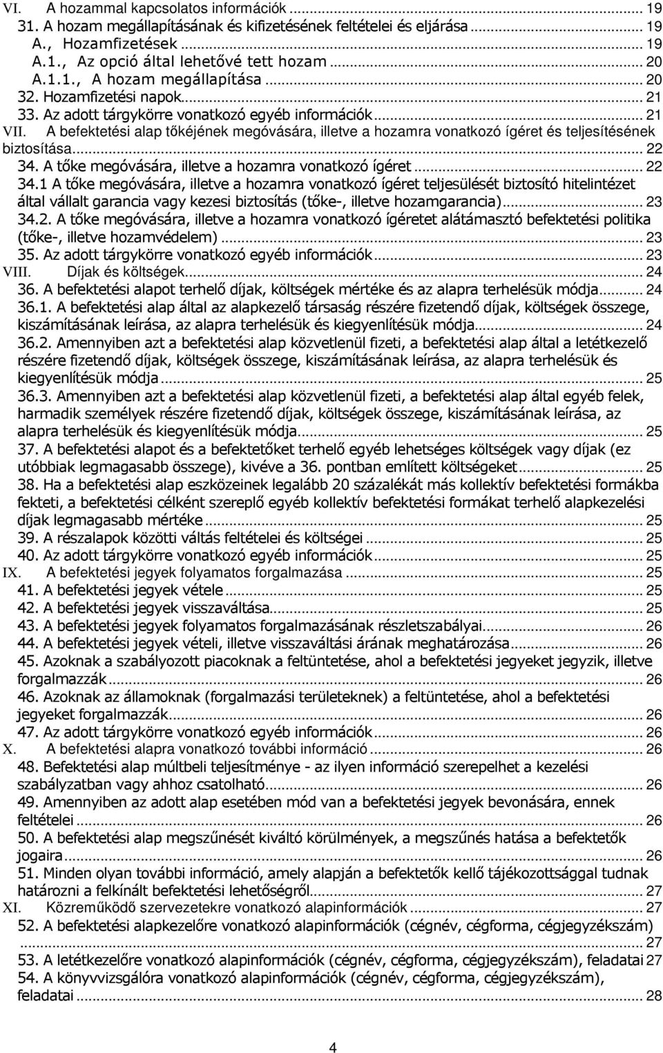 A befektetési alap tőkéjének megóvására, illetve a hozamra vonatkozó ígéret és teljesítésének biztosítása... 22 34.