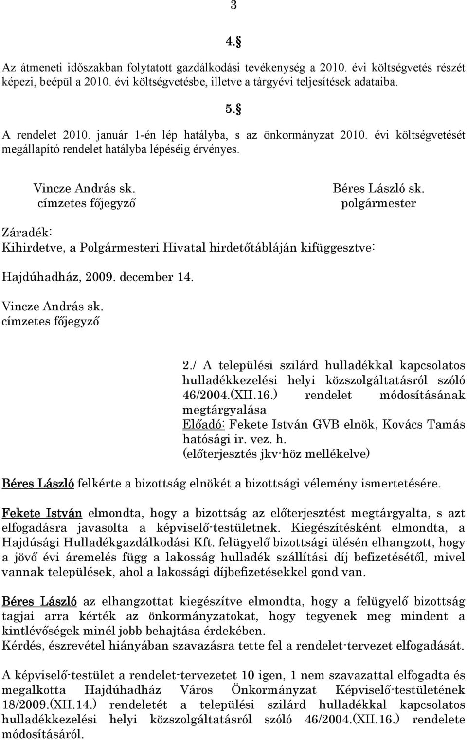 polgármester Záradék: Kihirdetve, a Polgármesteri Hivatal hirdetıtábláján kifüggesztve: Hajdúhadház, 20