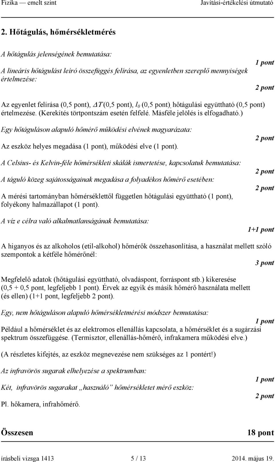 ) Egy hőtáguláson alapuló hőmérő működési elvének magyarázata: Az eszköz helyes megadása (), működési elve ().