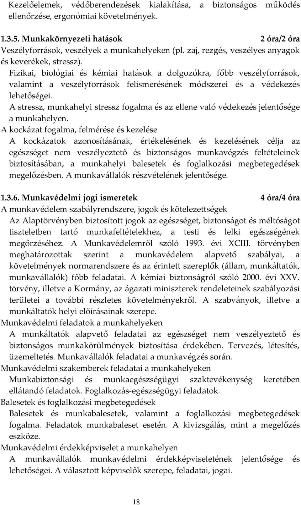 Fizikai, biológiai és kémiai hatások a dolgozókra, főbb veszélyforrások, valamint a veszélyforrások felismerésének módszerei és a védekezés lehetőségei.