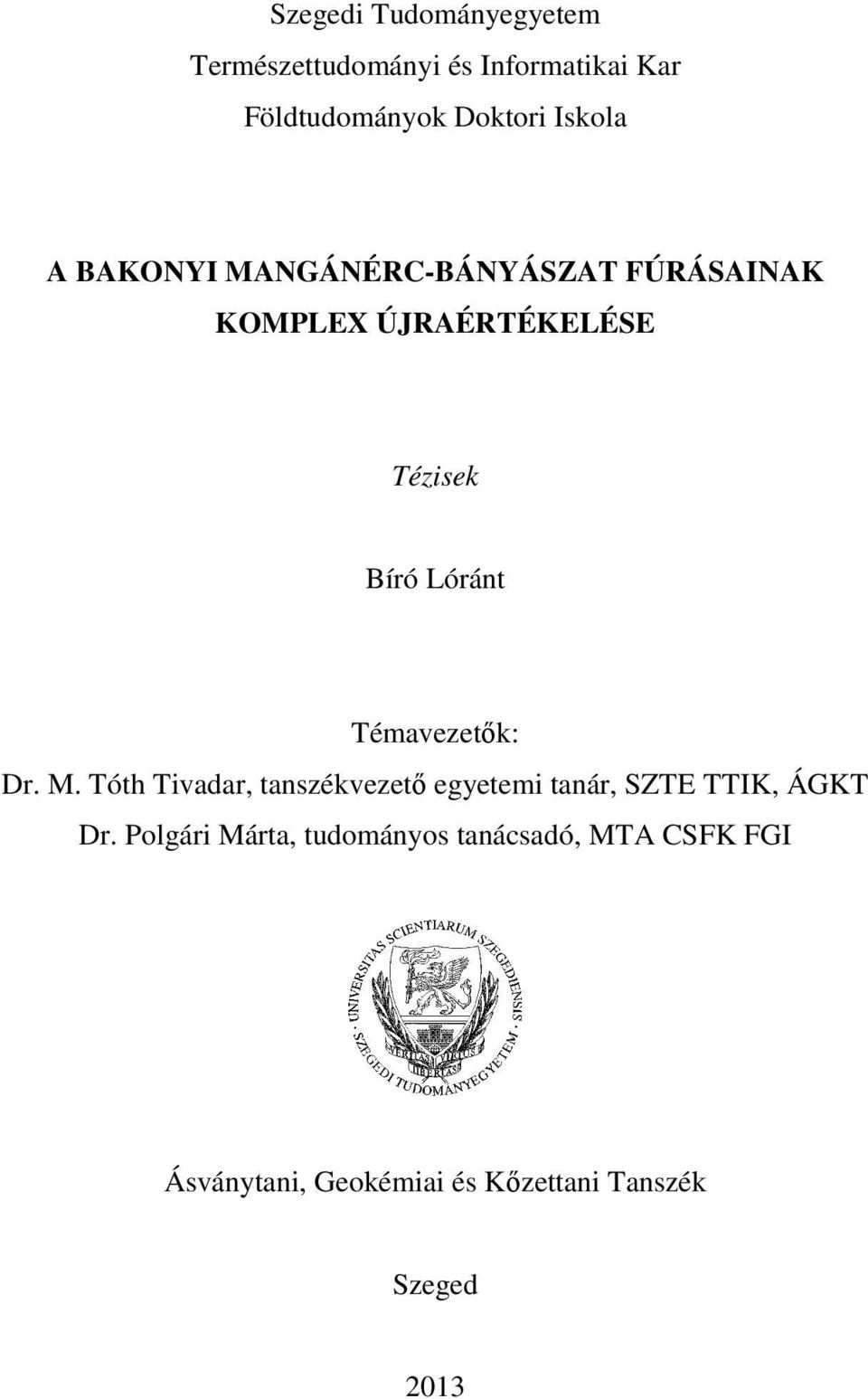 Témavezetők: Dr. M. Tóth Tivadar, tanszékvezető egyetemi tanár, SZTE TTIK, ÁGKT Dr.