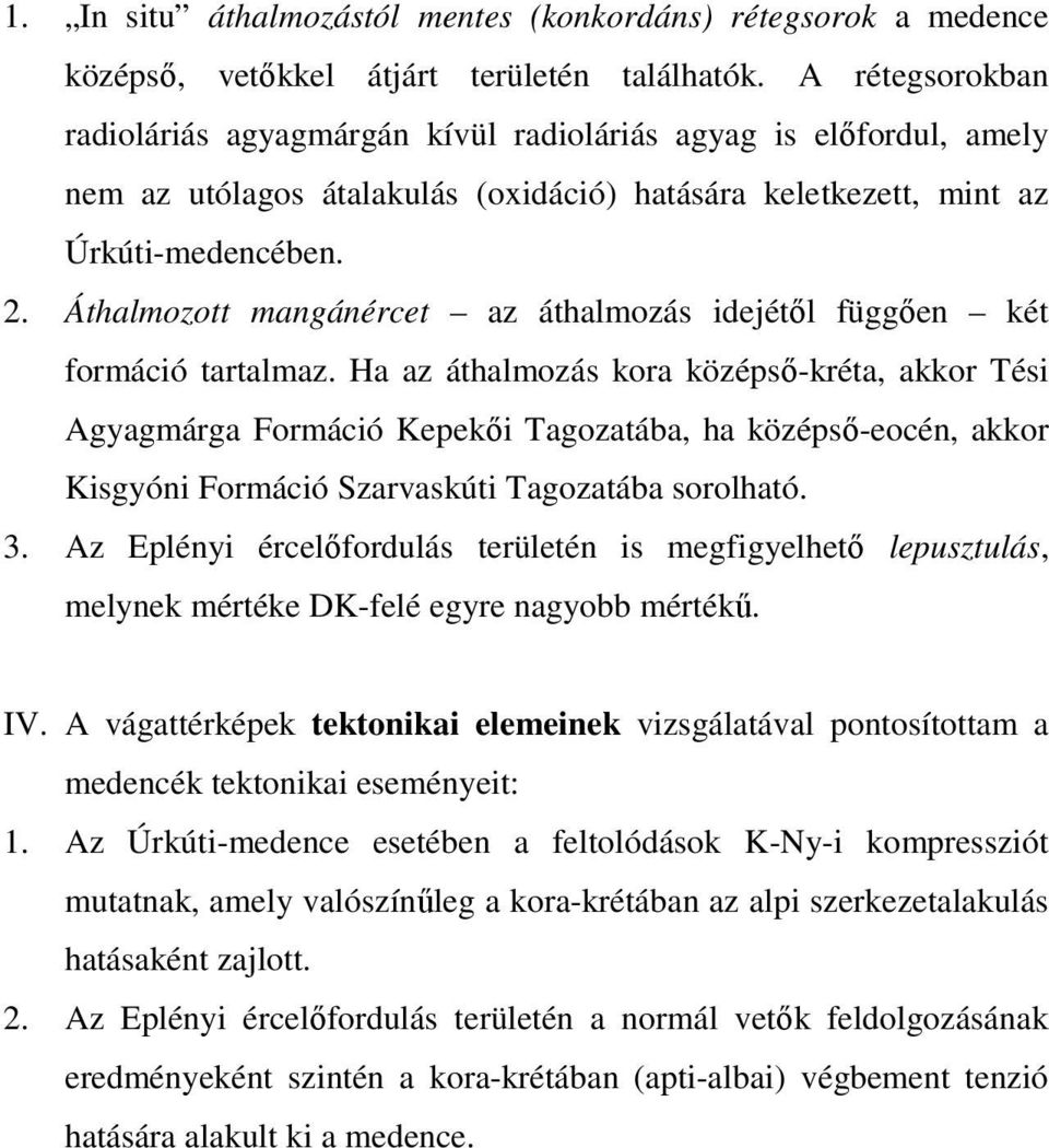 Áthalmozott mangánércet az áthalmozás idejétől függően két formáció tartalmaz.