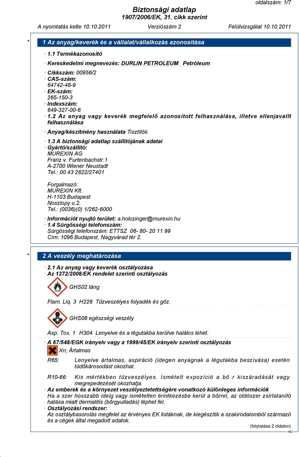 3 A biztonsági adatlap szállítójának adatai Gyártó/szállító: MUREXIN AG Franz v. Furtenbachstr.1 A-2700 Wiener Neustadt Tel.: 00 43 2622/27401 Forgalmazó: MUREXIN Kft. H-1103 Budapest Noszlopy u.2. Tel.: (0036)(0) 1/262-6000 Információt nyujtó terület: a.