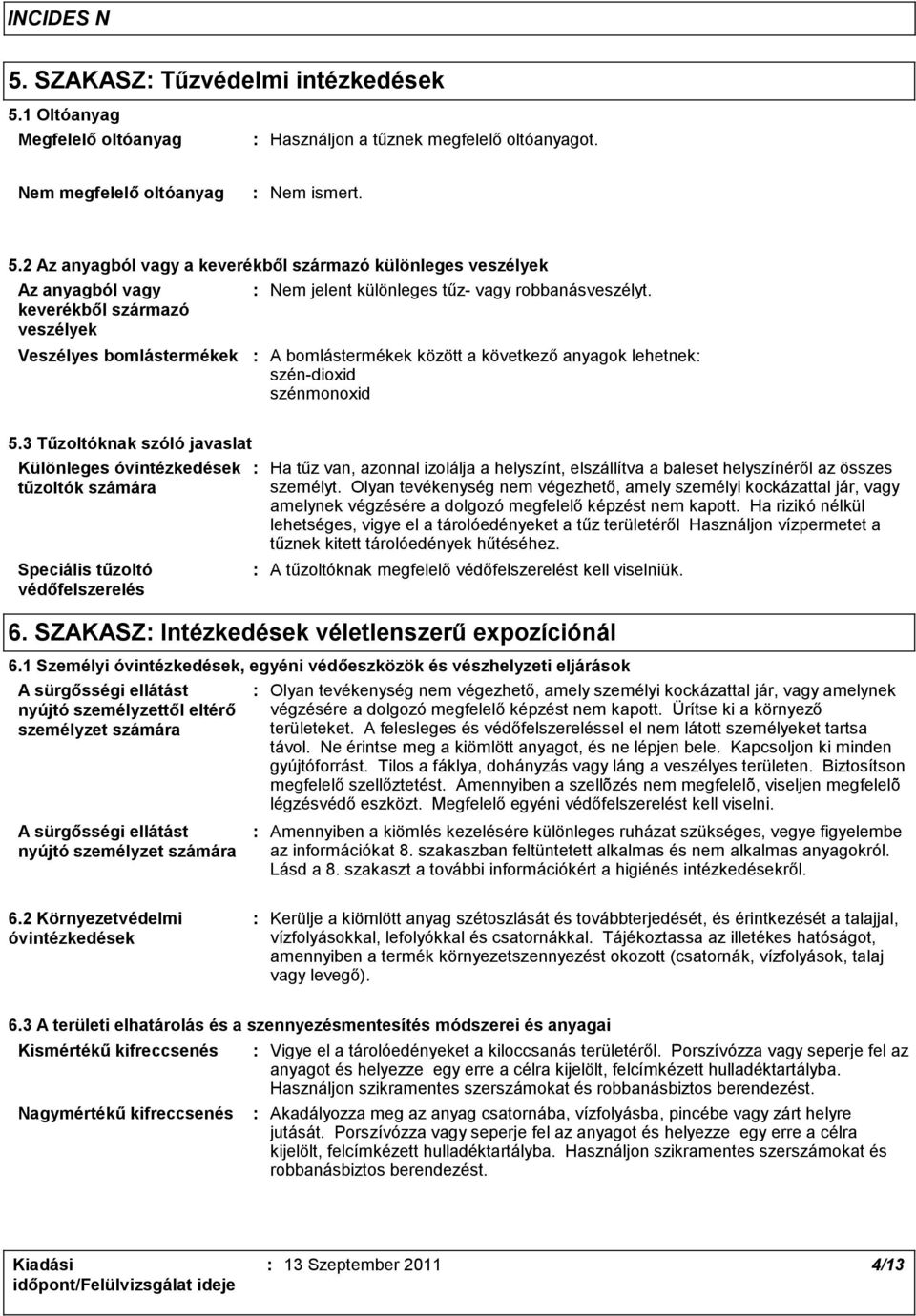 3 Tűzoltóknak szóló javaslat Különleges óvintézkedések tűzoltók számára Speciális tűzoltó védőfelszerelés Ha tűz van, azonnal izolálja a helyszínt, elszállítva a baleset helyszínéről az összes