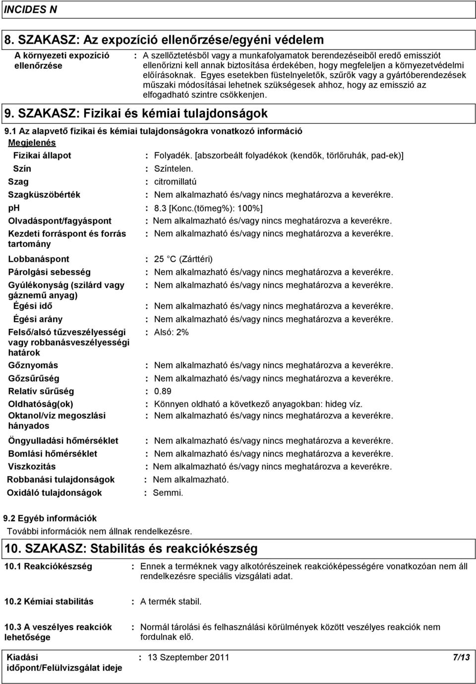 Egyes esetekben füstelnyeletők, szűrők vagy a gyártóberendezések műszaki módosításai lehetnek szükségesek ahhoz, hogy az emisszió az elfogadható szintre csökkenjen. 9.