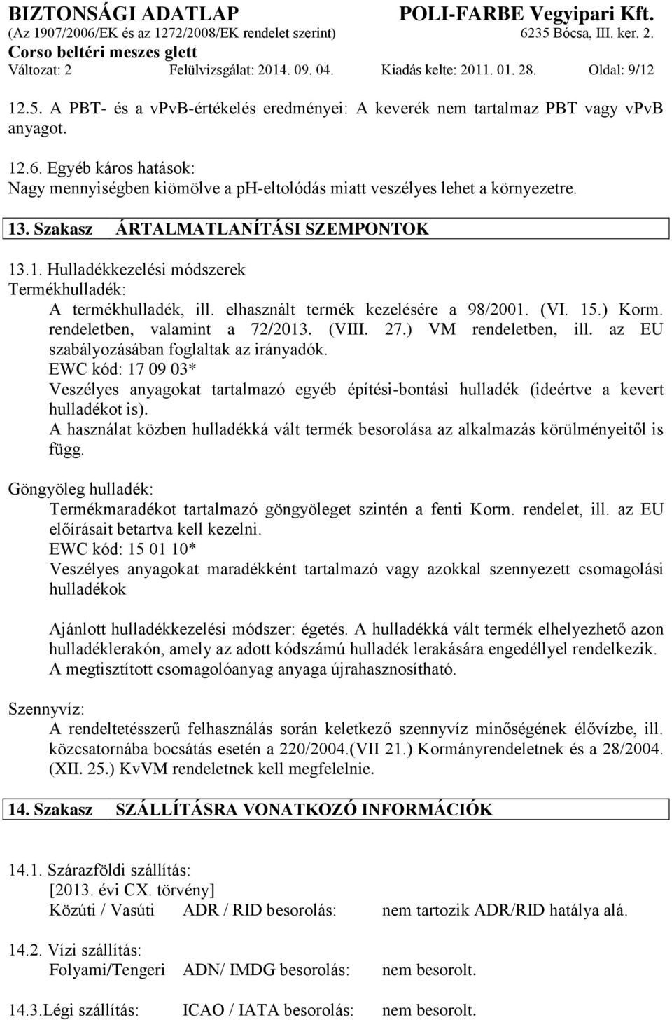 elhasznált termék kezelésére a 98/2001. (VI. 15.) Korm. rendeletben, valamint a 72/2013. (VIII. 27.) VM rendeletben, ill. az EU szabályozásában foglaltak az irányadók.