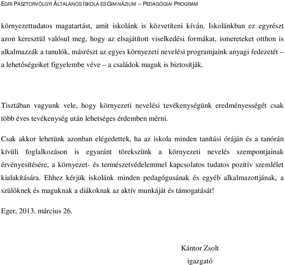 fedezetét a lehetőségeiket figyelembe véve a családok maguk is biztosítják.