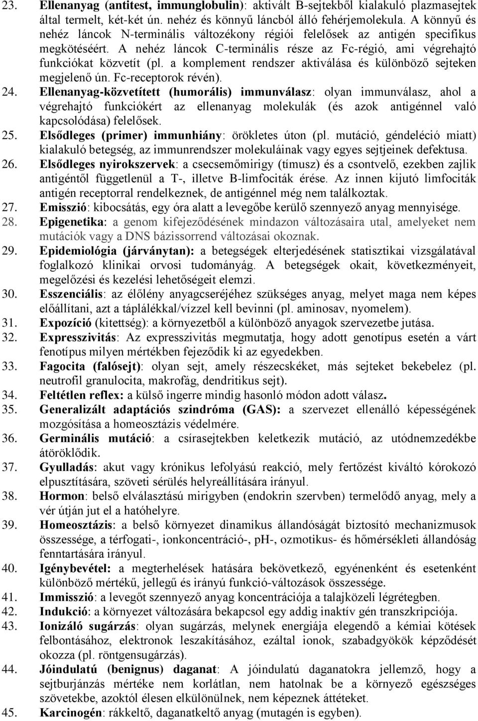 a komplement rendszer aktiválása és különböző sejteken megjelenő ún. Fc-receptorok révén). 24.