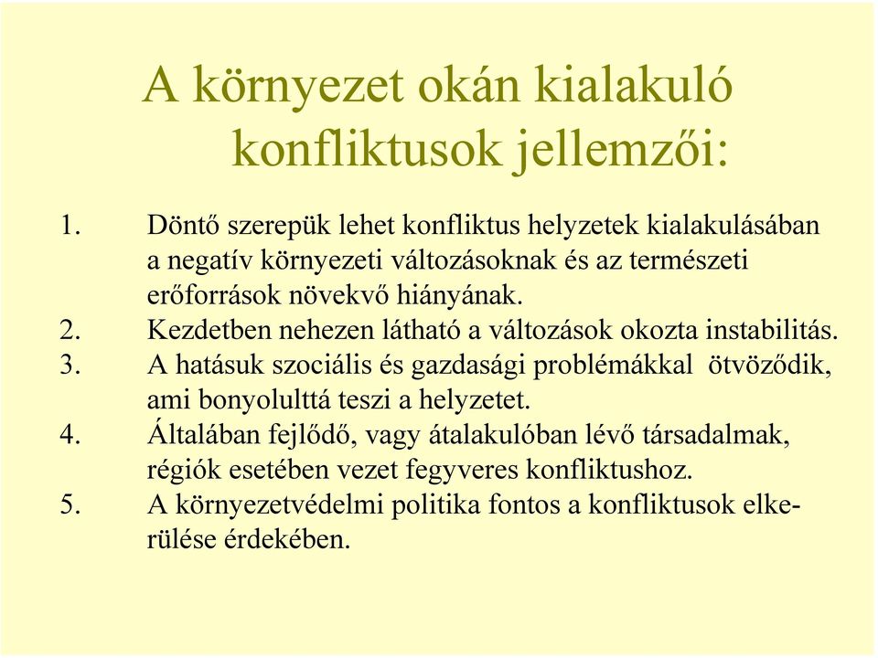 hiányának. 2. Kezdetben nehezen látható a változások okozta instabilitás. 3.