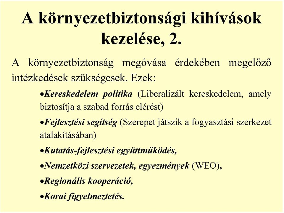 Ezek: Kereskedelem politika (Liberalizált kereskedelem, amely biztosítja a szabad forrás elérést)