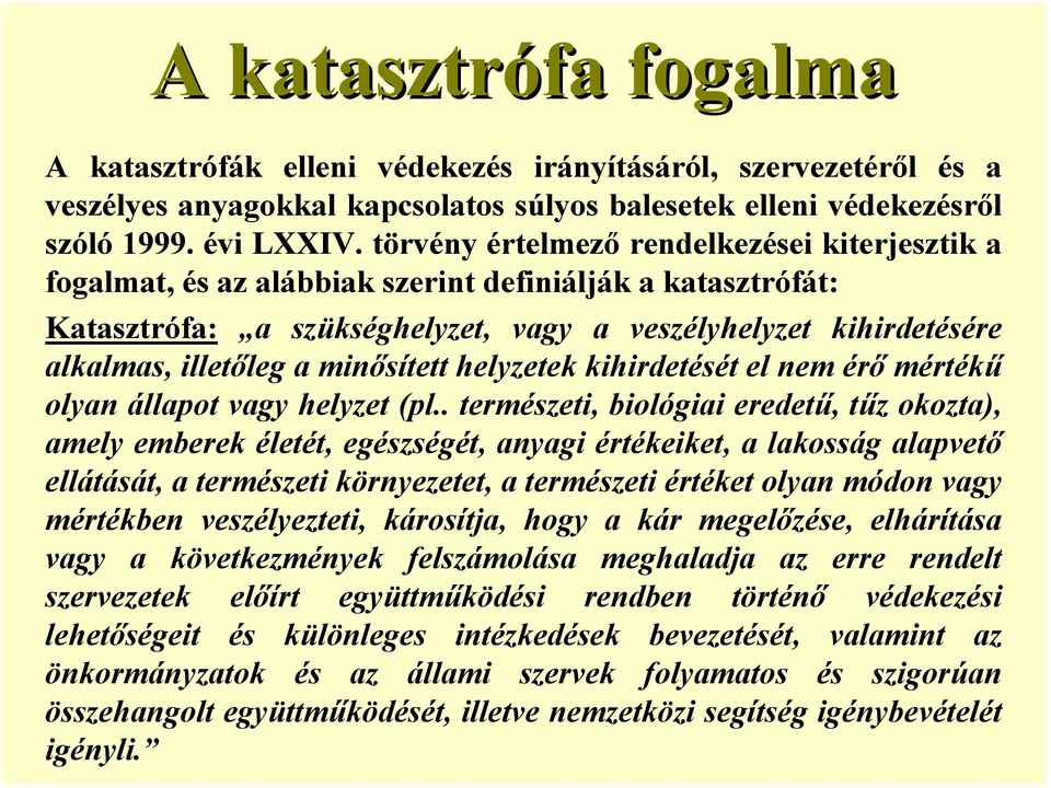 minősített helyzetek kihirdetését el nem érő mértékű olyan állapot vagy helyzet (pl.