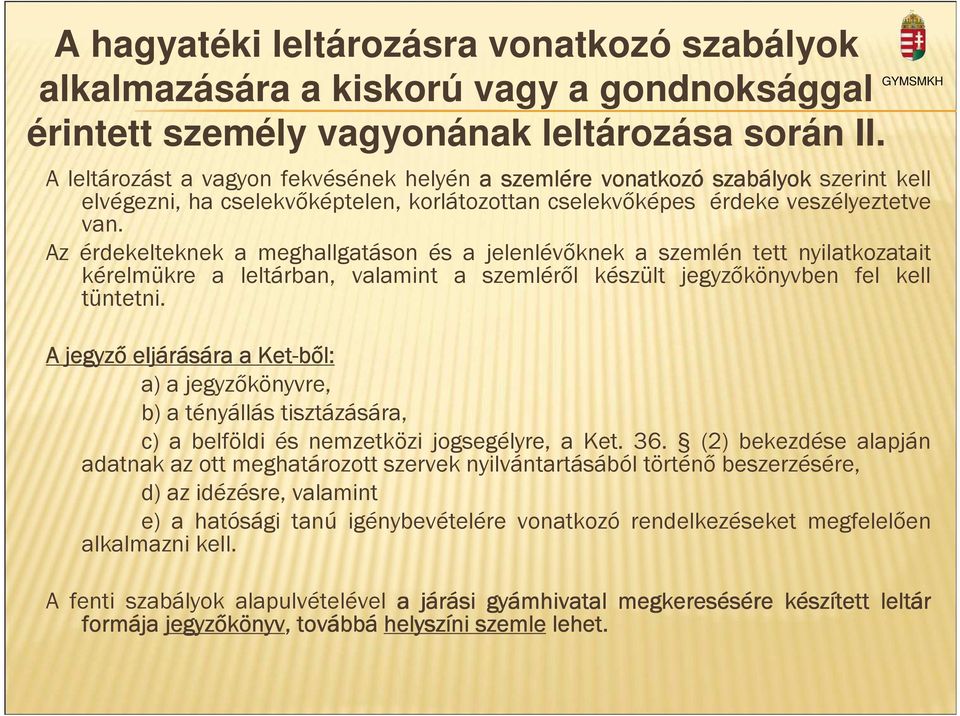 Az érdekelteknek a meghallgatáson és a jelenlévőknek a szemlén tett nyilatkozatait kérelmükre a leltárban, valamint a szemléről készült jegyzőkönyvben fel kell tüntetni.