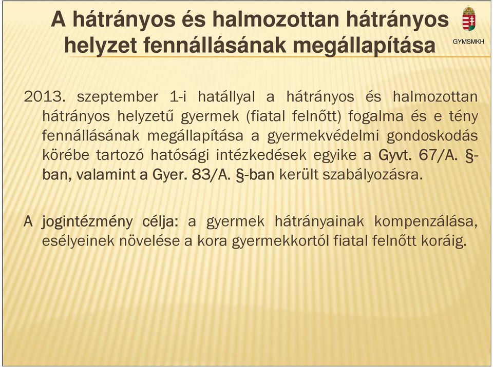 fennállásának megállapítása a gyermekvédelmi gondoskodás körébe tartozó hatósági intézkedések egyike a Gyvt. 67/A.