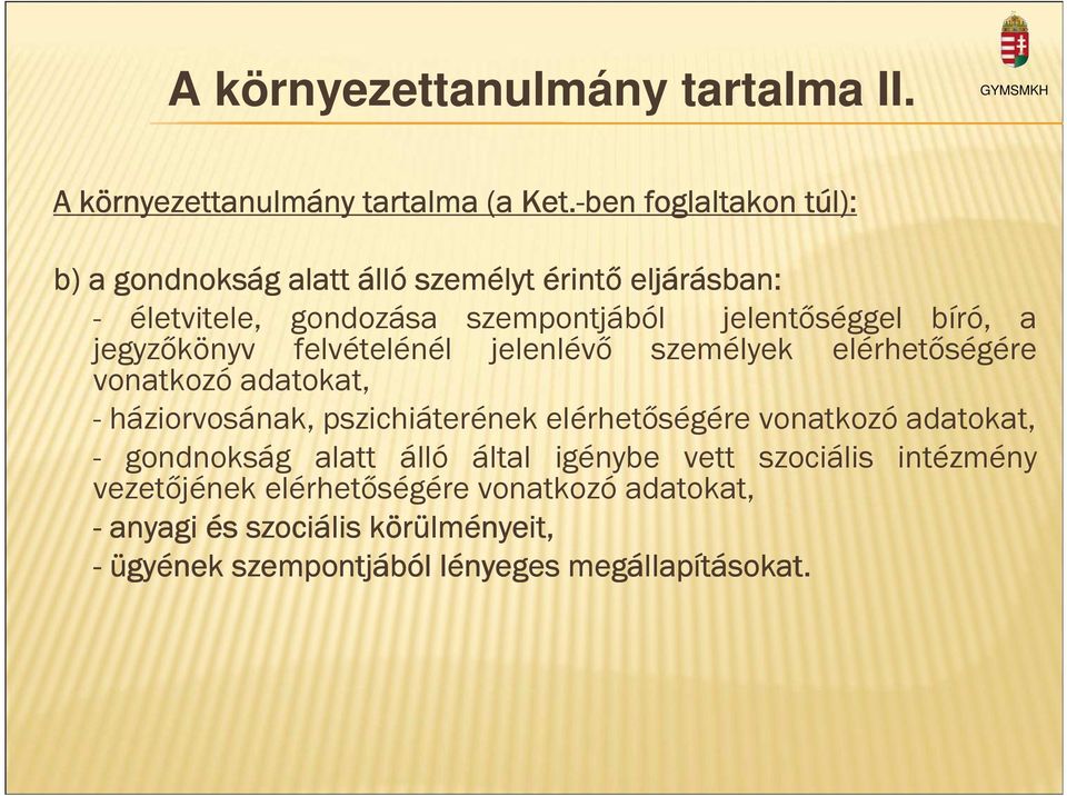 jegyzőkönyv felvételénél jelenlévő személyek elérhetőségére vonatkozó adatokat, - háziorvosának, pszichiáterének elérhetőségére vonatkozó adatokat,