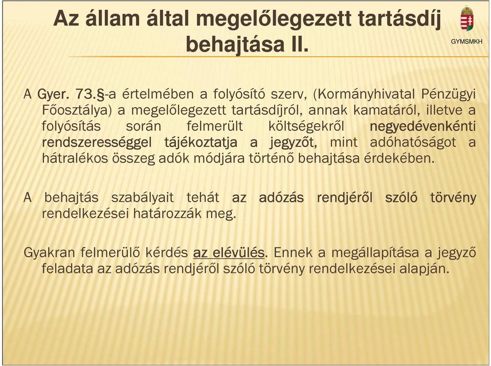 felmerült költségekről negyedévenkénti rendszerességgel tájékoztatja a jegyzőt, mint adóhatóságot a hátralékos összeg adók módjára történő behajtása