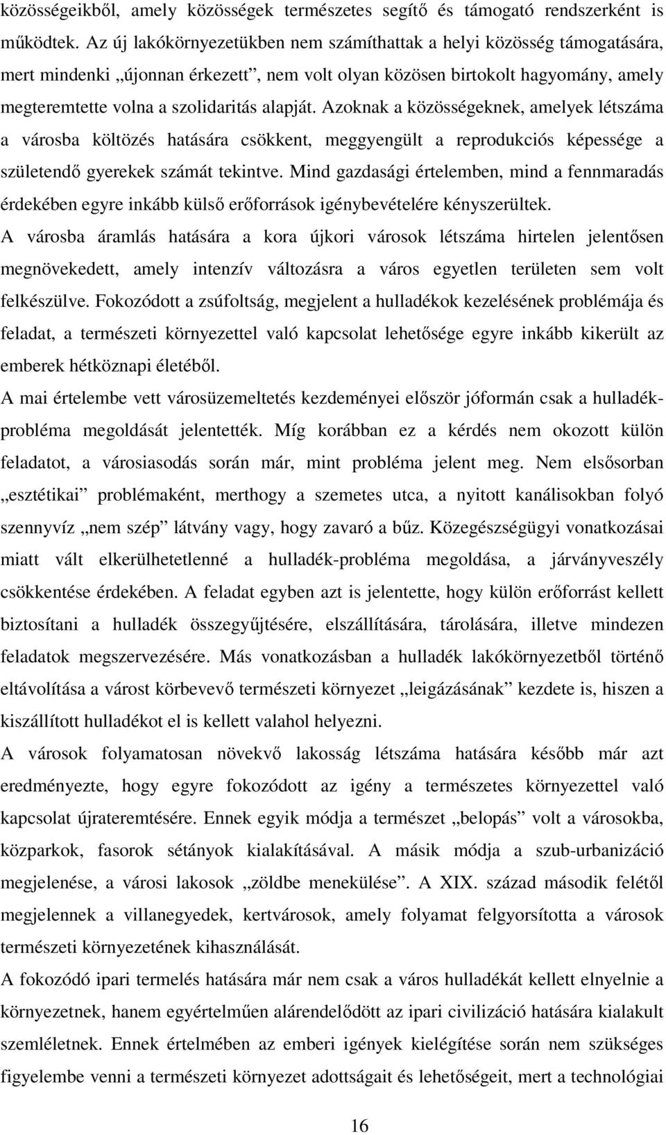 Azoknak a közösségeknek, amelyek létszáma a városba költözés hatására csökkent, meggyengült a reprodukciós képessége a születendő gyerekek számát tekintve.