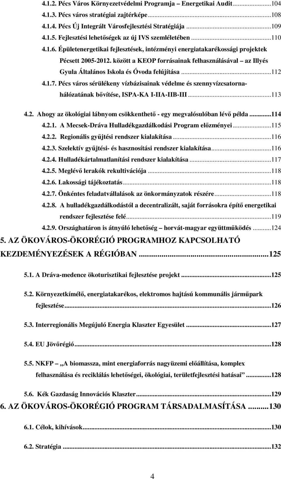 között a KEOP forrásainak felhasználásával az Illyés Gyula Általános Iskola és Óvoda felújítása...112 4.1.7.