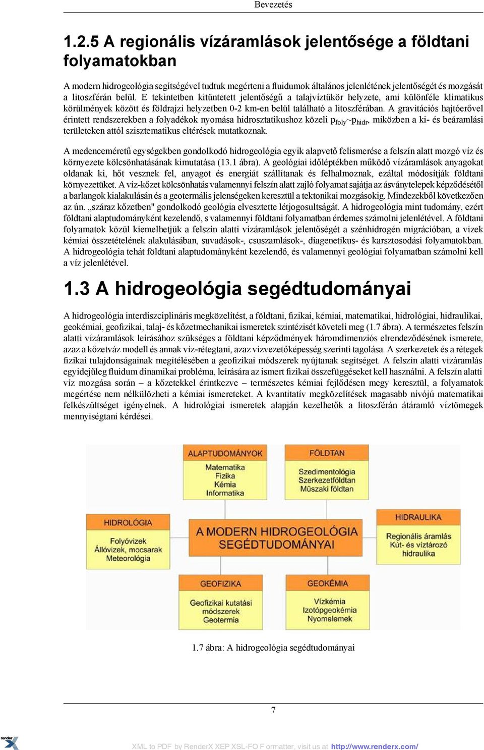 E tekintetben kitüntetett jelentőségű a talajvíztükör helyzete, ami különféle klimatikus körülmények között és földrajzi helyzetben 0-2 km-en belül található a litoszférában.