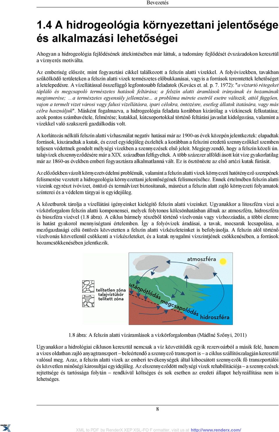 motiválta. Az emberiség először, mint fogyasztási cikkel találkozott a felszín alatti vizekkel.