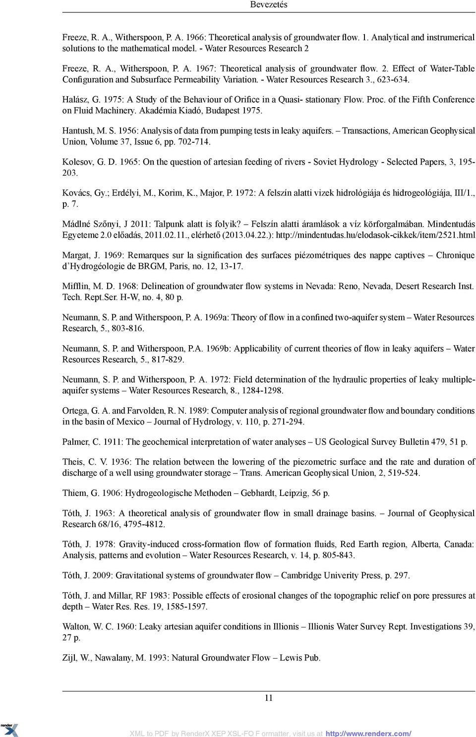 1975: A Study of the Behaviour of Orifice in a Quasi- stationary Flow. Proc. of the Fifth Conference on Fluid Machinery. Akadémia Kiadó, Budapest 1975. Hantush, M. S. 1956: Analysis of data from pumping tests in leaky aquifers.