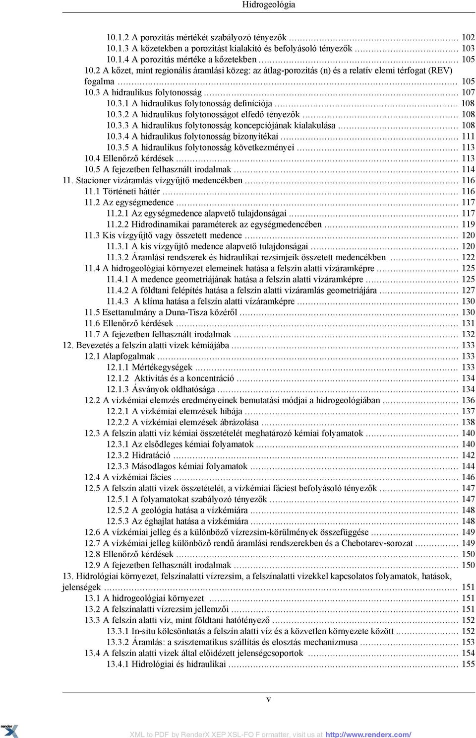 .. 108 10.3.2 A hidraulikus folytonosságot elfedő tényezők... 108 10.3.3 A hidraulikus folytonosság koncepciójának kialakulása... 108 10.3.4 A hidraulikus folytonosság bizonyítékai... 111 10.3.5 A hidraulikus folytonosság következményei.