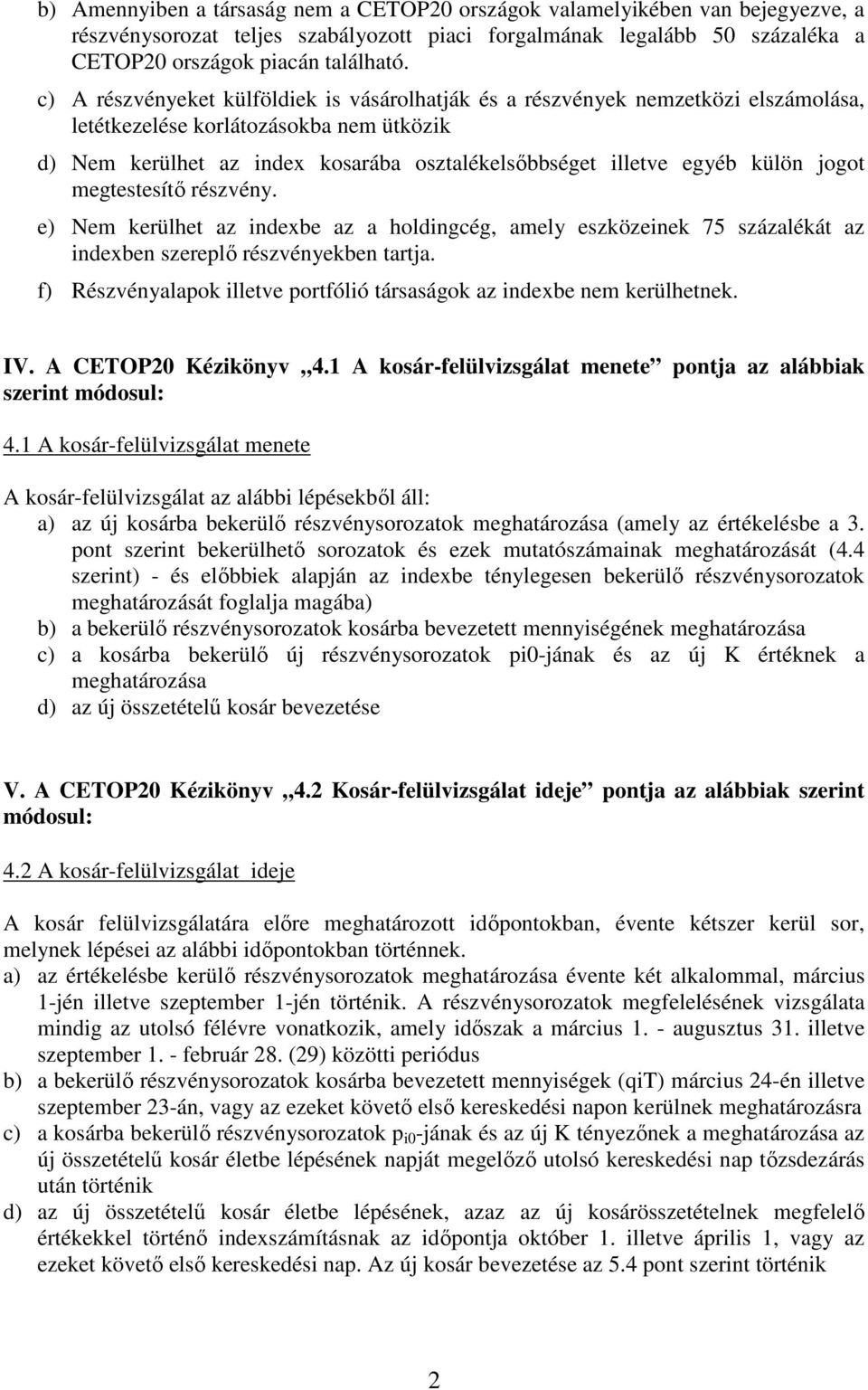 külön jogot megtestesítı részvény. e) Nem kerülhet az indexbe az a holdingcég, amely eszközeinek 75 százalékát az indexben szereplı részvényekben tartja.