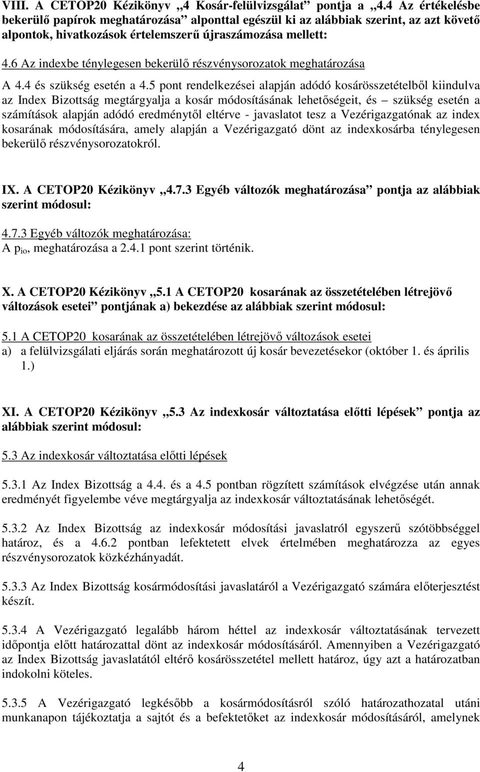 6 Az indexbe ténylegesen bekerülı részvénysorozatok meghatározása A 4.4 és szükség esetén a 4.