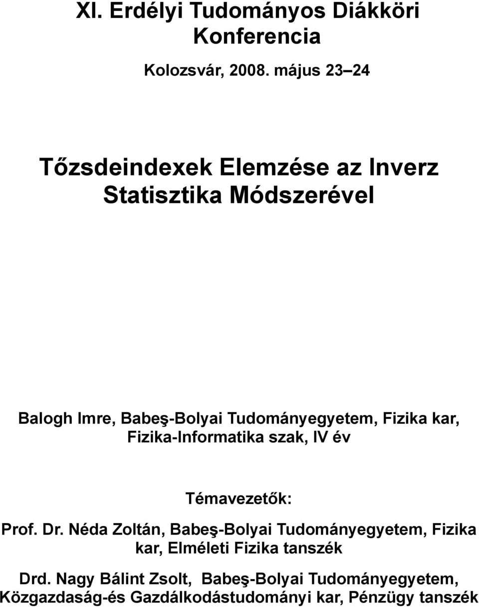 Tudományegyeem Fzka kar Fzka-Informaka szak IV év Témavezeők: Prof. Dr.