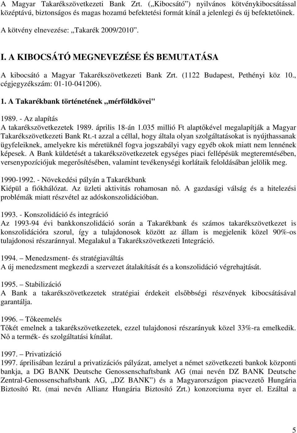 ., cégjegyzékszám: 01-10-041206). 1. A Takarékbank történetének mérföldkövei" 1989. - Az alapítás A takarékszövetkezetek 1989. április 18-án 1.