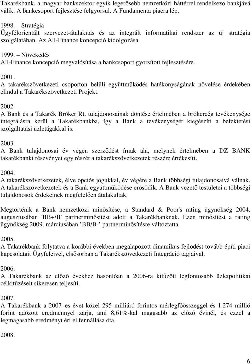 Növekedés All-Finance koncepció megvalósítása a bankcsoport gyorsított fejlesztésére. 2001.