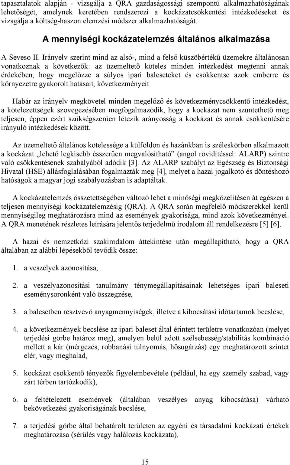 Irányelv szerint mind az alsó-, mind a felső küszöbértékű üzemekre általánosan vonatkoznak a következők: az üzemeltető köteles minden intézkedést megtenni annak érdekében, hogy megelőzze a súlyos