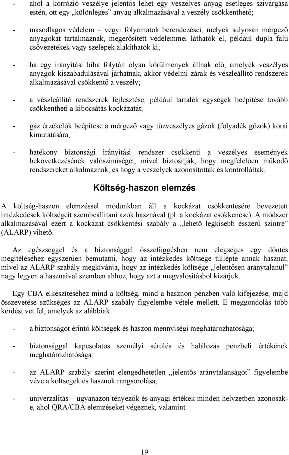 körülmények állnak elő, amelyek veszélyes anyagok kiszabadulásával járhatnak, akkor védelmi zárak és vészleállító rendszerek alkalmazásával csökkentő a veszély; - a vészleállító rendszerek