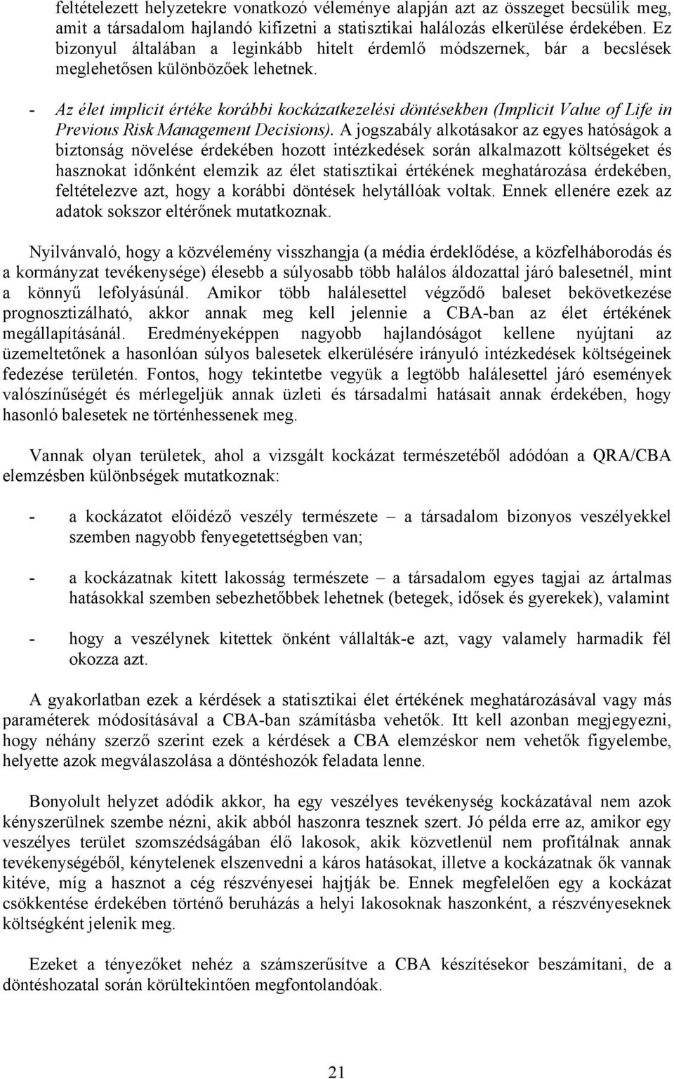 - Az élet implicit értéke korábbi kockázatkezelési döntésekben (Implicit Value of Life in Previous Risk Management Decisions).