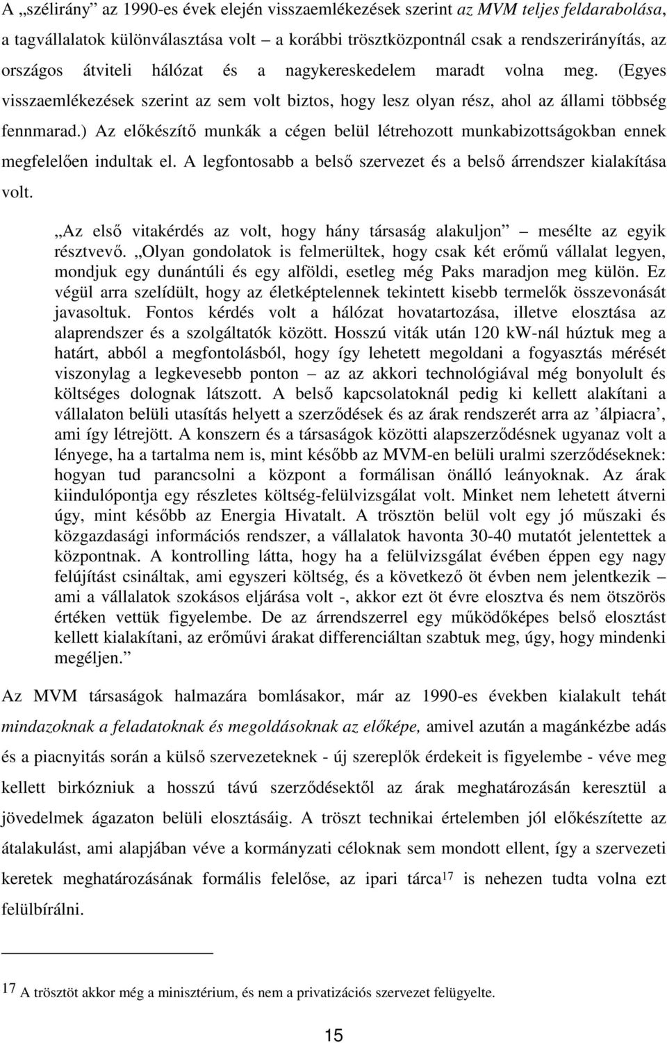 ) Az előkészítő munkák a cégen belül létrehozott munkabizottságokban ennek megfelelően indultak el. A legfontosabb a belső szervezet és a belső árrendszer kialakítása volt.