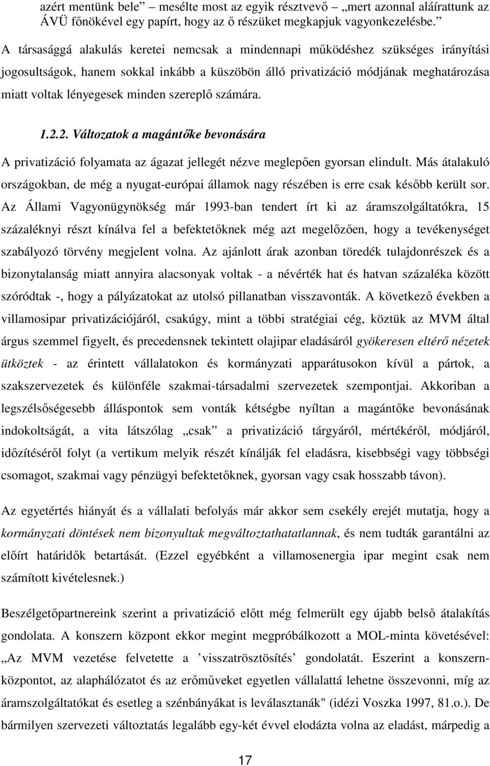 minden szereplő számára. 1.2.2. Változatok a magántőke bevonására A privatizáció folyamata az ágazat jellegét nézve meglepően gyorsan elindult.