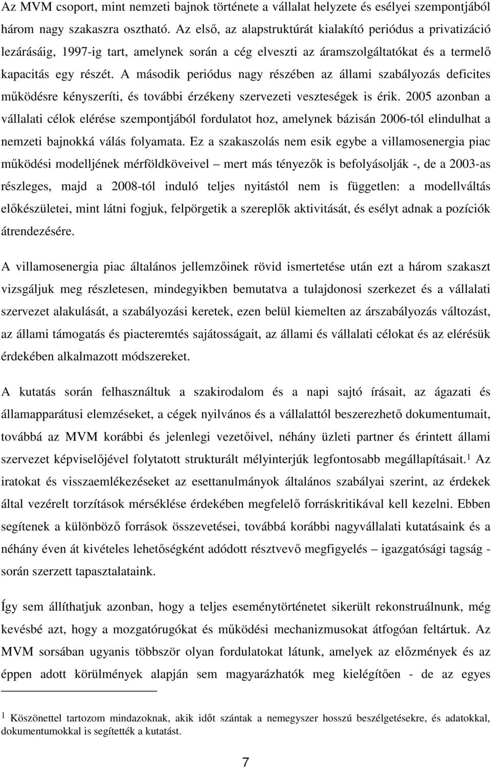 A második periódus nagy részében az állami szabályozás deficites működésre kényszeríti, és további érzékeny szervezeti veszteségek is érik.