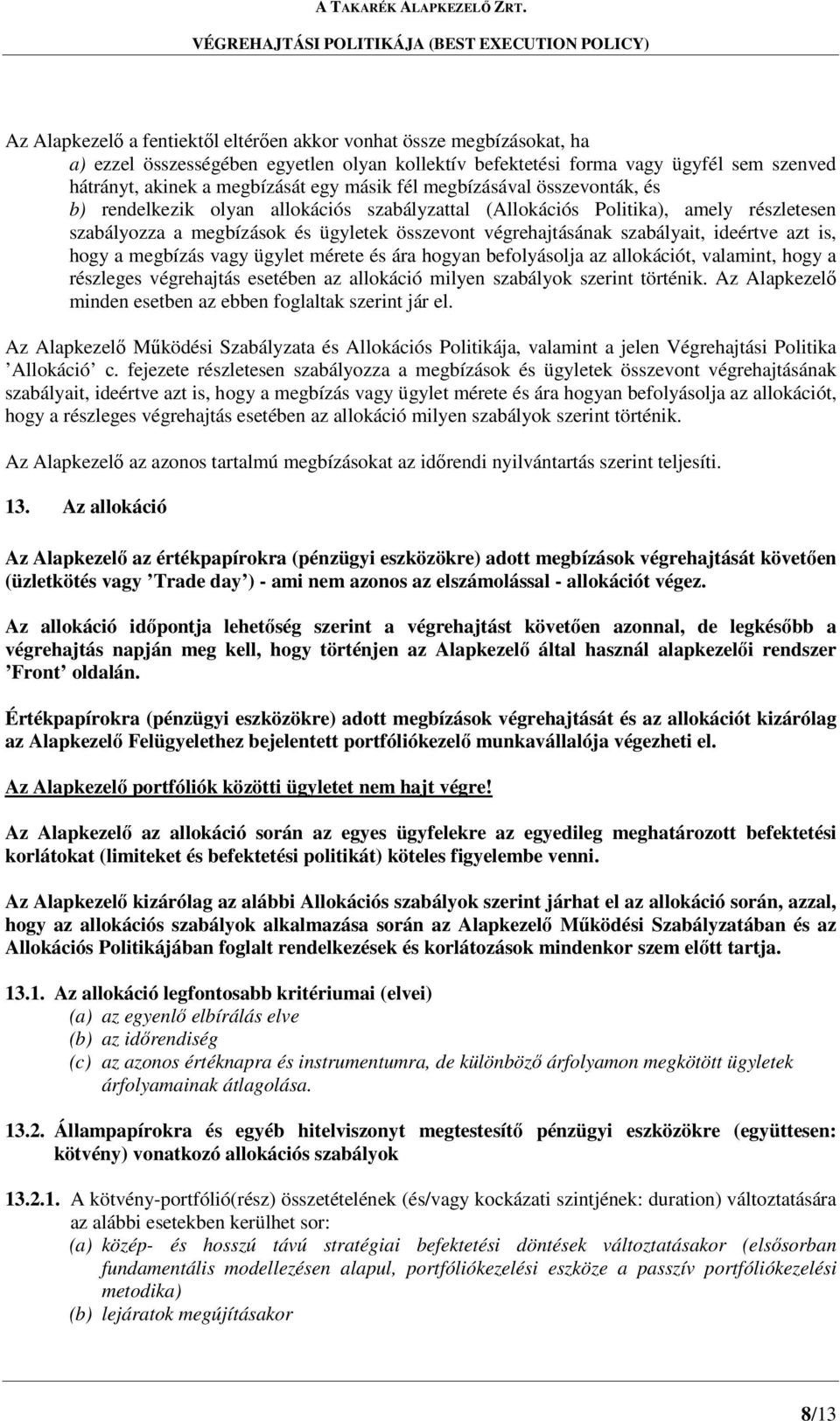 szabályait, ideértve azt is, hogy a megbízás vagy ügylet mérete és ára hogyan befolyásolja az allokációt, valamint, hogy a részleges végrehajtás esetében az allokáció milyen szabályok szerint