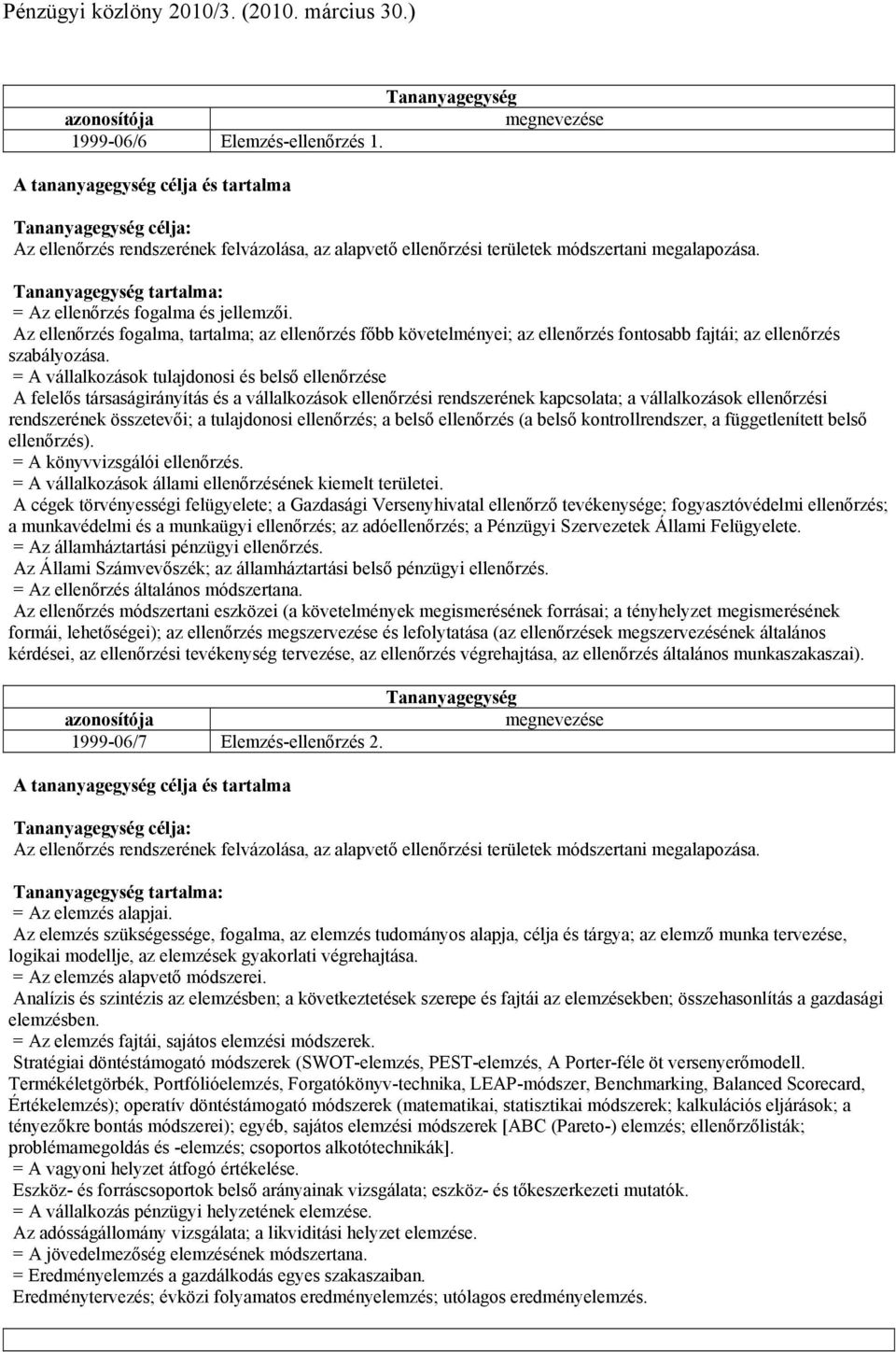 = A vállalkozások tulajdonosi és belső ellenőrzése A felelős társaságirányítás és a vállalkozások ellenőrzési rendszerének kapcsolata; a vállalkozások ellenőrzési rendszerének összetevői; a