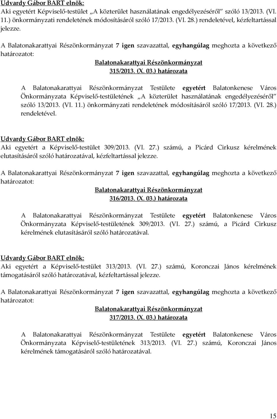 ) határozata A Testülete egyetért Balatonkenese Város Önkormányzata Képviselő-testületének A közterület használatának engedélyezéséről szóló 13/2013. (VI. 11.