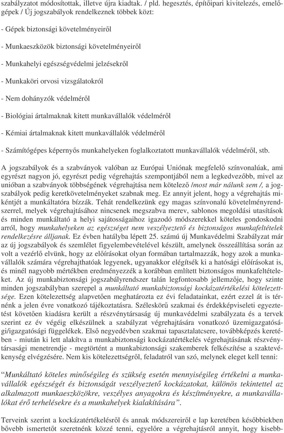 jelzésekrl - Munkaköri orvosi vizsgálatokról - Nem dohányzók védelmérl - Biológiai ártalmaknak kitett munkavállalók védelmérl - Kémiai ártalmaknak kitett munkavállalók védelmérl - Számítógépes