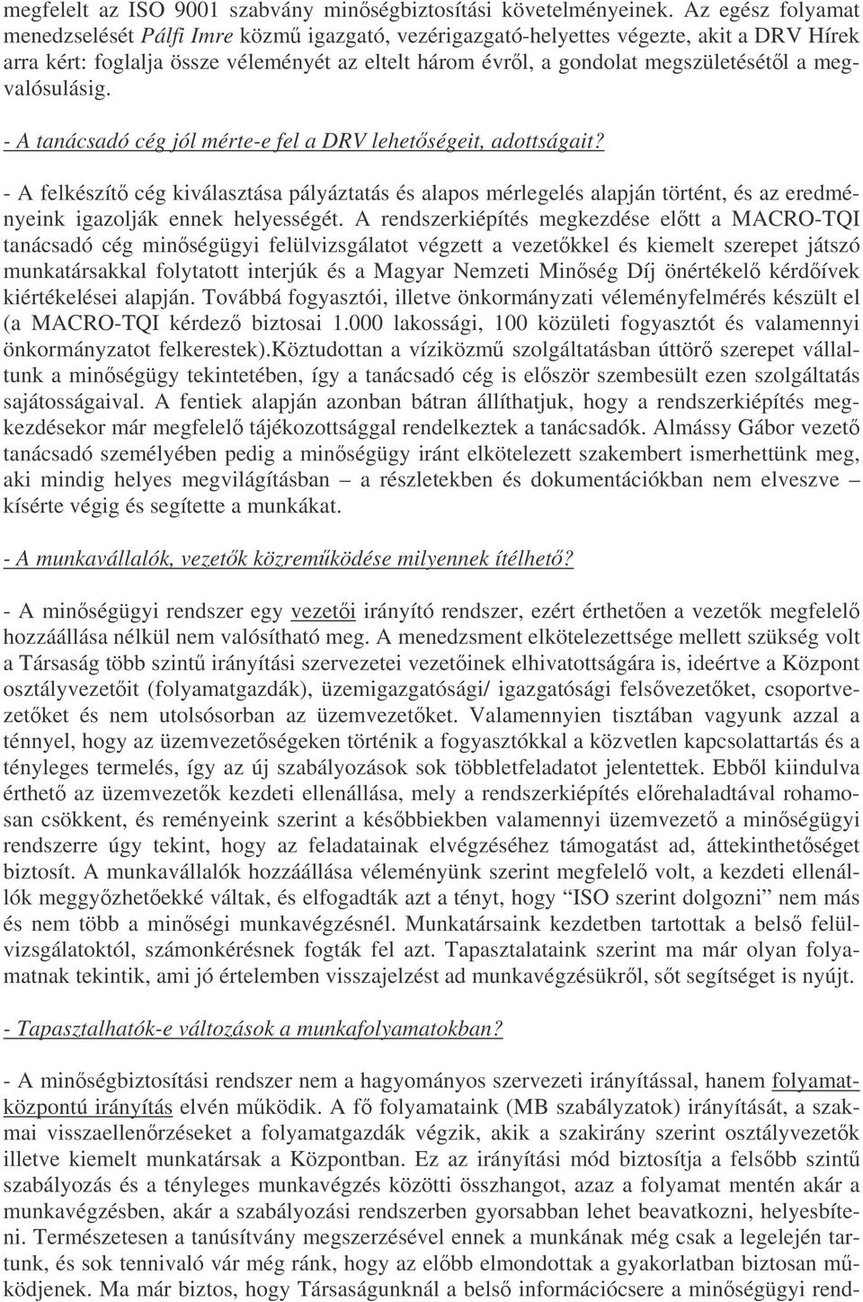 megvalósulásig. - A tanácsadó cég jól mérte-e fel a DRV lehetségeit, adottságait?