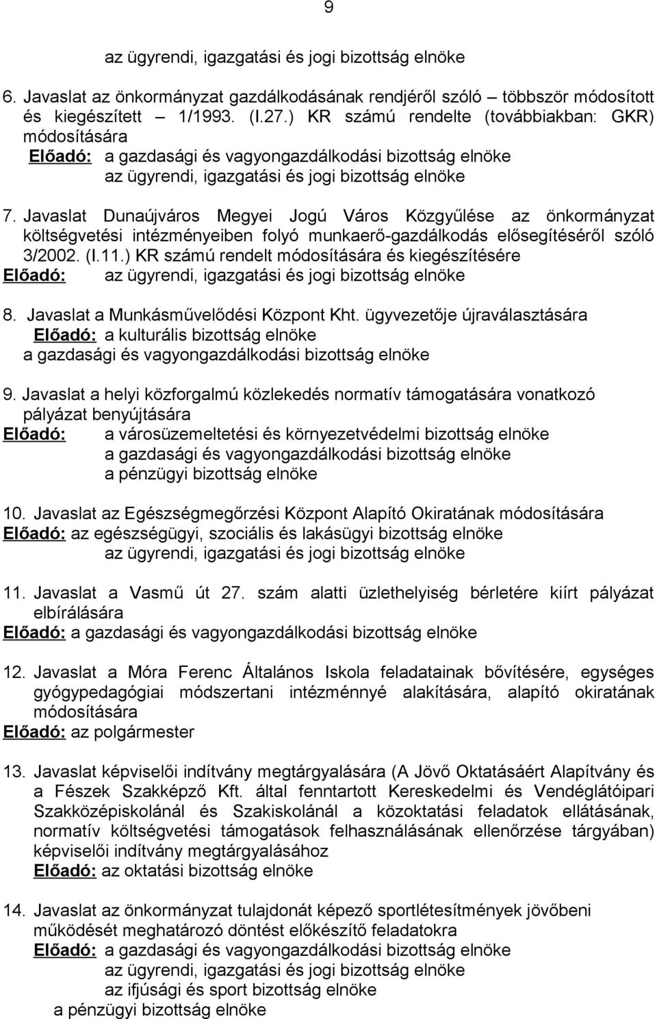 Javaslat Dunaújváros Megyei Jogú Város Közgyűlése az önkormányzat költségvetési intézményeiben folyó munkaerő-gazdálkodás elősegítéséről szóló 3/2002. (I.11.